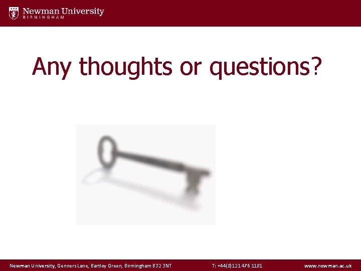Any thoughts or questions? Newman University, Genners Lane, Bartley Green, Birmingham B 32 3