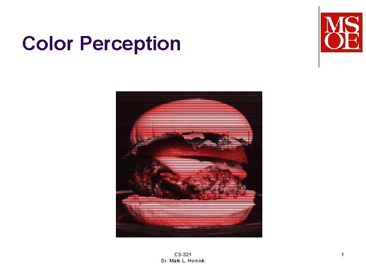 Color Perception CS-321 Dr. Mark L. Hornick 1 