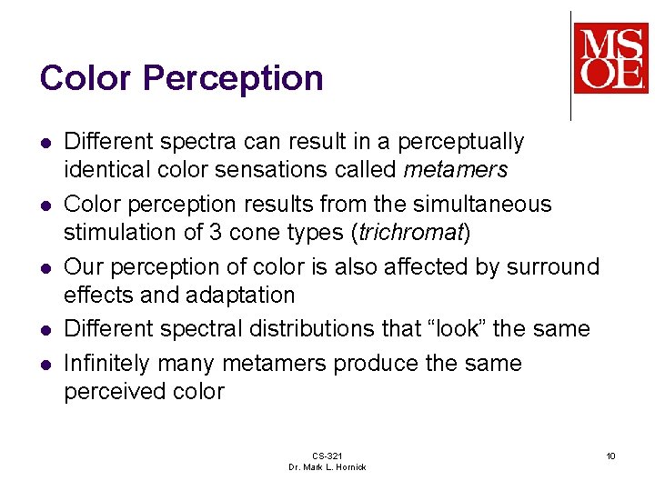 Color Perception l l l Different spectra can result in a perceptually identical color