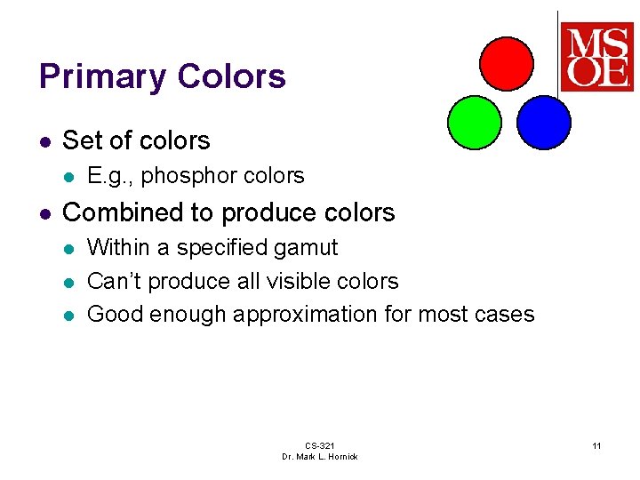 Primary Colors l Set of colors l l E. g. , phosphor colors Combined