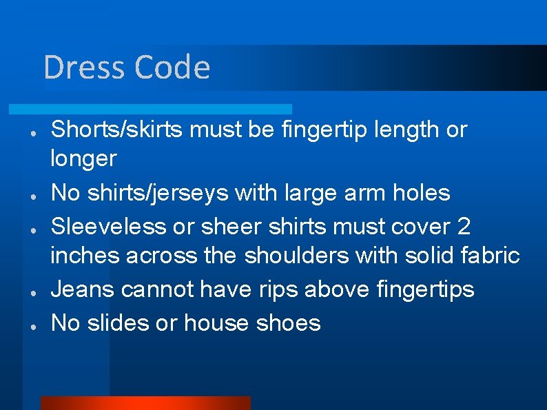 Dress Code ● ● ● Shorts/skirts must be fingertip length or longer No shirts/jerseys