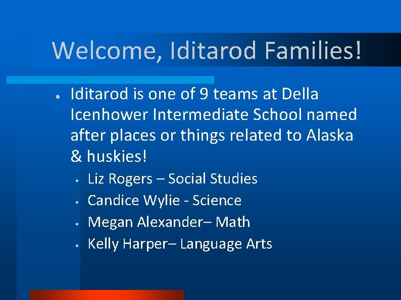 Welcome, Iditarod Families! ● Iditarod is one of 9 teams at Della Icenhower Intermediate