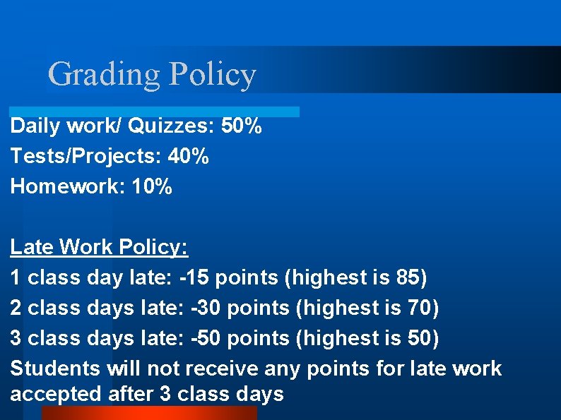 Grading Policy Daily work/ Quizzes: 50% Tests/Projects: 40% Homework: 10% Late Work Policy: 1