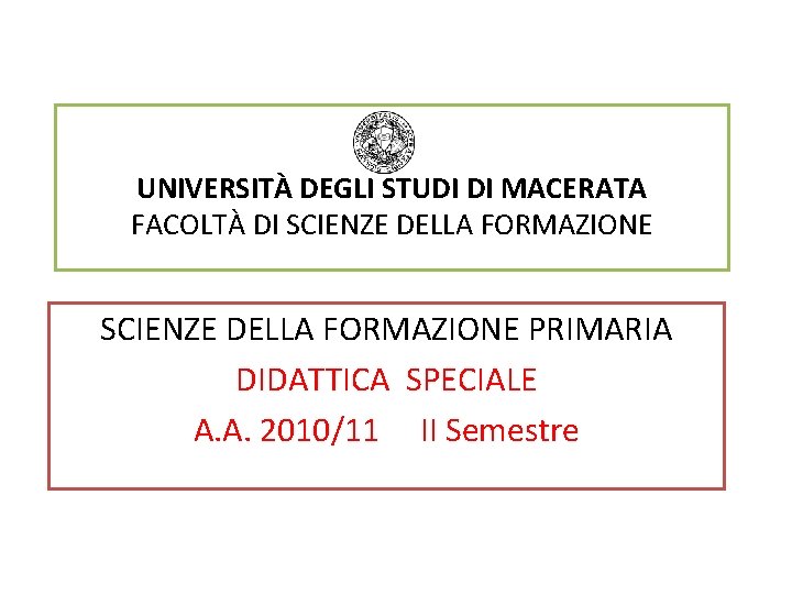 UNIVERSITÀ DEGLI STUDI DI MACERATA FACOLTÀ DI SCIENZE DELLA FORMAZIONE PRIMARIA DIDATTICA SPECIALE A.