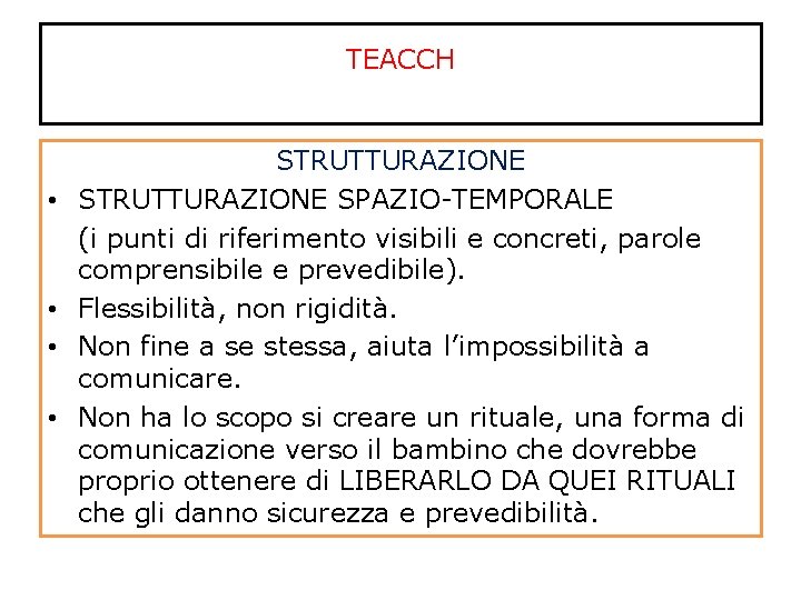 TEACCH • • STRUTTURAZIONE SPAZIO-TEMPORALE (i punti di riferimento visibili e concreti, parole comprensibile