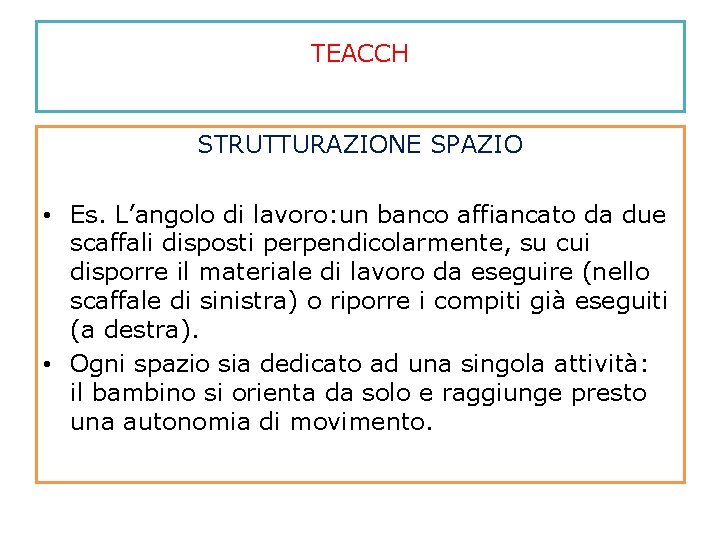 TEACCH STRUTTURAZIONE SPAZIO • Es. L’angolo di lavoro: un banco affiancato da due scaffali