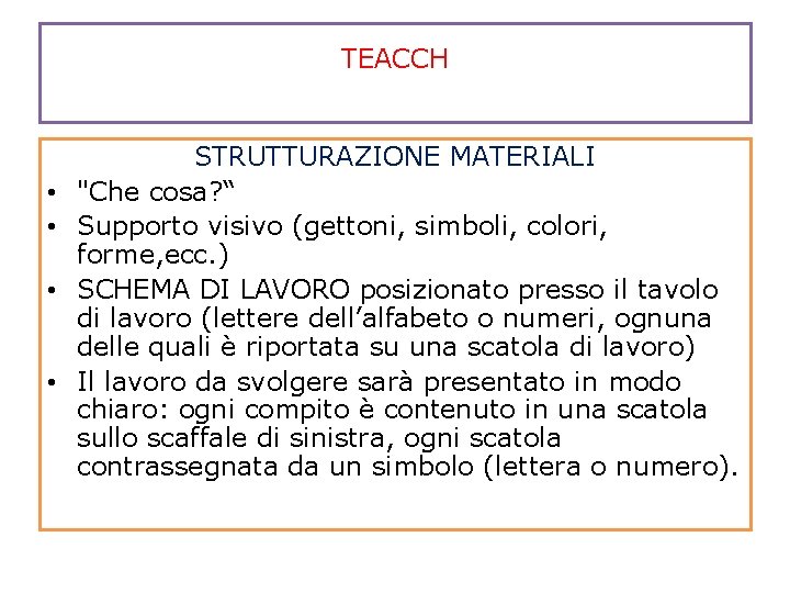 TEACCH • • STRUTTURAZIONE MATERIALI "Che cosa? “ Supporto visivo (gettoni, simboli, colori, forme,