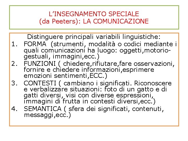 L’INSEGNAMENTO SPECIALE (da Peeters): LA COMUNICAZIONE 1. 2. 3. 4. Distinguere principali variabili linguistiche: