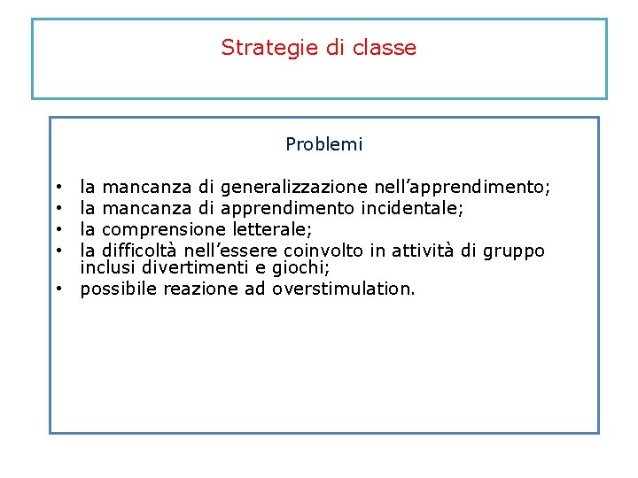 Strategie di classe Problemi la mancanza di generalizzazione nell’apprendimento; la mancanza di apprendimento incidentale;