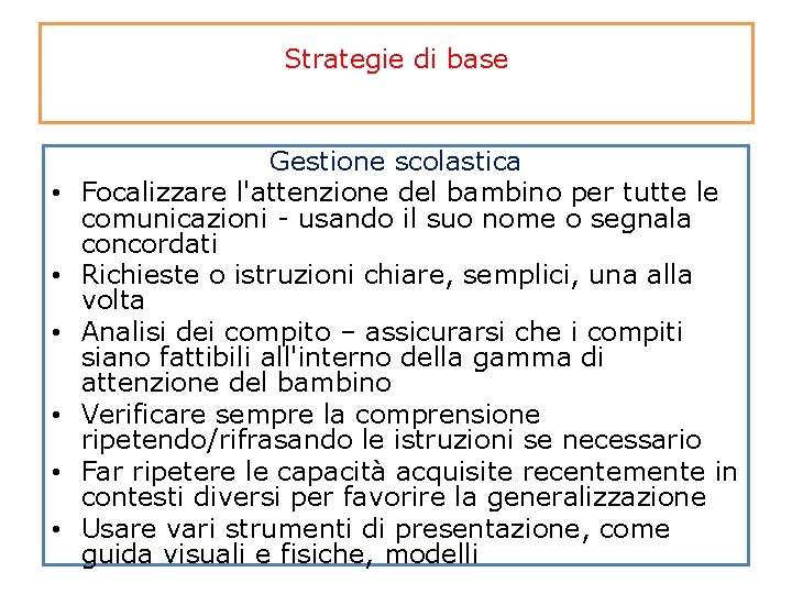 Strategie di base • • • Gestione scolastica Focalizzare l'attenzione del bambino per tutte