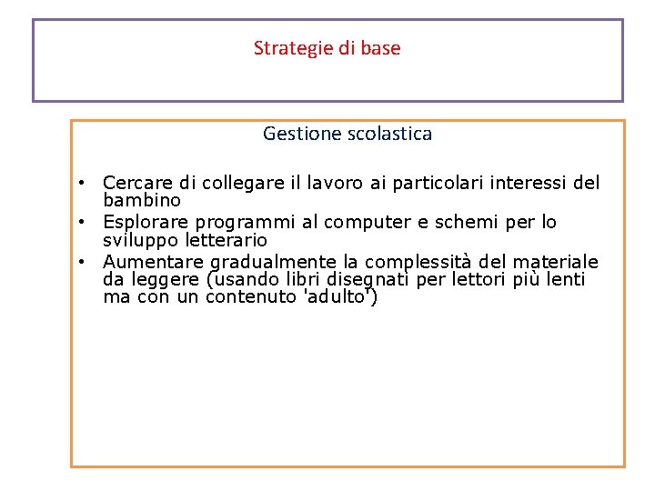 Strategie di base Gestione scolastica • Cercare di collegare il lavoro ai particolari interessi