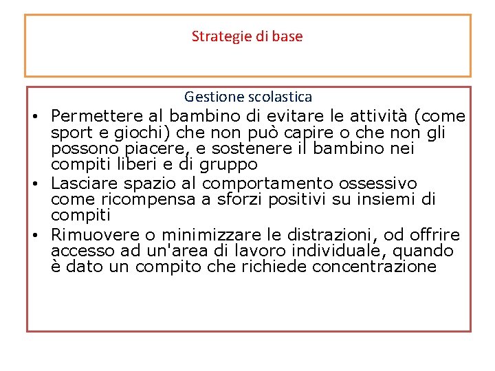 Strategie di base Gestione scolastica • Permettere al bambino di evitare le attività (come