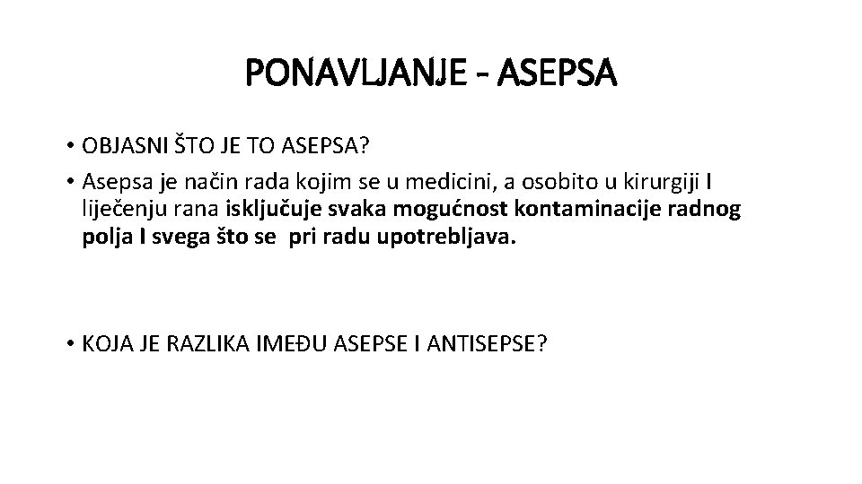 PONAVLJANJE - ASEPSA • OBJASNI ŠTO JE TO ASEPSA? • Asepsa je način rada