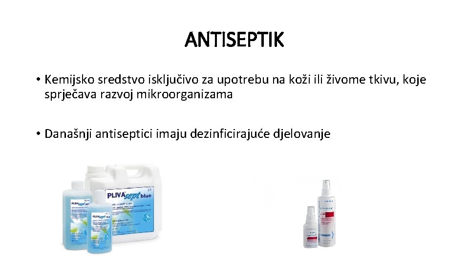 ANTISEPTIK • Kemijsko sredstvo isključivo za upotrebu na koži ili živome tkivu, koje sprječava