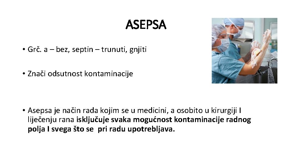 ASEPSA • Grč. a – bez, septin – trunuti, gnjiti • Znači odsutnost kontaminacije