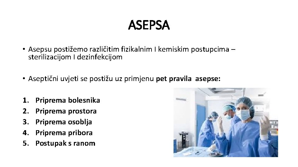 ASEPSA • Asepsu postižemo različitim fizikalnim I kemiskim postupcima – sterilizacijom I dezinfekcijom •