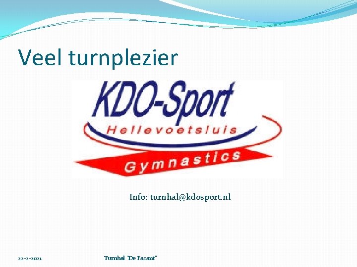 Veel turnplezier Info: turnhal@kdosport. nl 22 -2 -2021 Turnhal "De Fazant" 