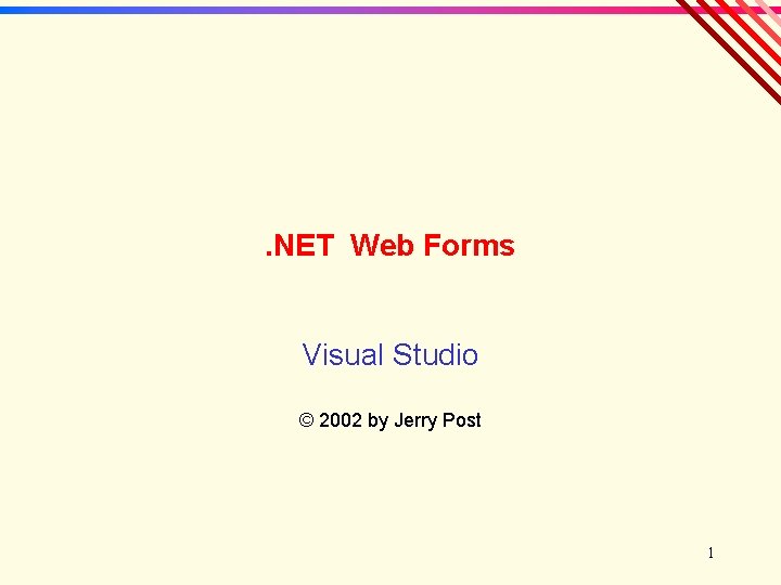 . NET Web Forms Visual Studio © 2002 by Jerry Post 1 