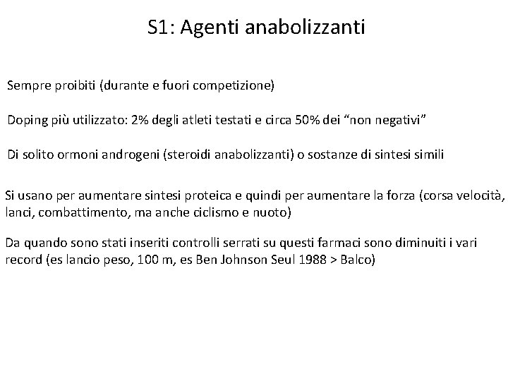 S 1: Agenti anabolizzanti Sempre proibiti (durante e fuori competizione) Doping più utilizzato: 2%