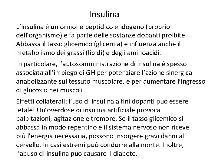 Insulina L’insulina è un ormone peptidico endogeno (proprio dell’organismo) e fa parte delle sostanze