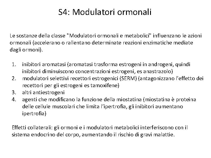 S 4: Modulatori ormonali Le sostanze della classe "Modulatori ormonali e metabolici" influenzano le