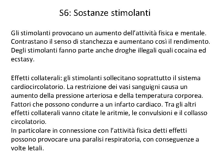 S 6: Sostanze stimolanti Gli stimolanti provocano un aumento dell’attività fisica e mentale. Contrastano