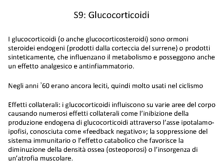 S 9: Glucocorticoidi I glucocorticoidi (o anche glucocorticosteroidi) sono ormoni steroidei endogeni (prodotti dalla