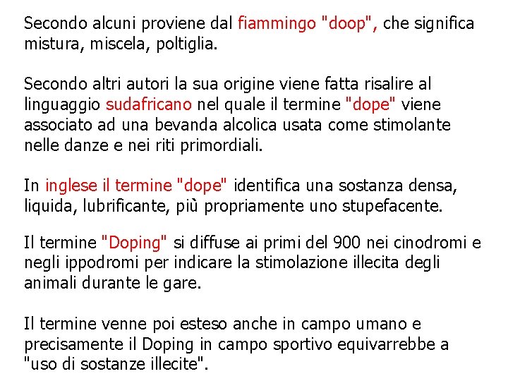 Secondo alcuni proviene dal fiammingo "doop", che significa mistura, miscela, poltiglia. Secondo altri autori