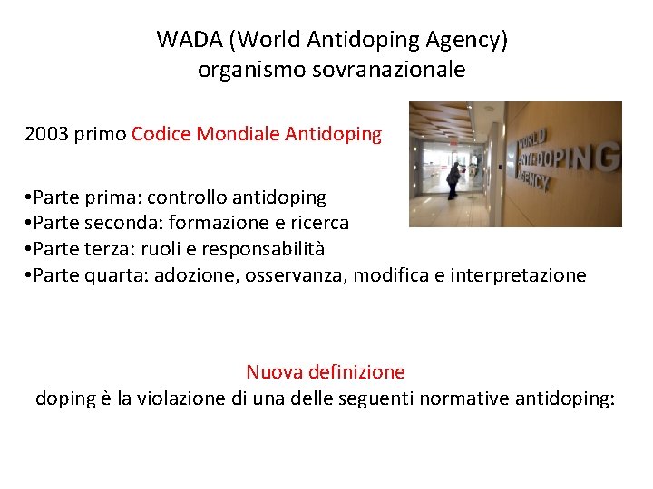 WADA (World Antidoping Agency) organismo sovranazionale 2003 primo Codice Mondiale Antidoping • Parte prima: