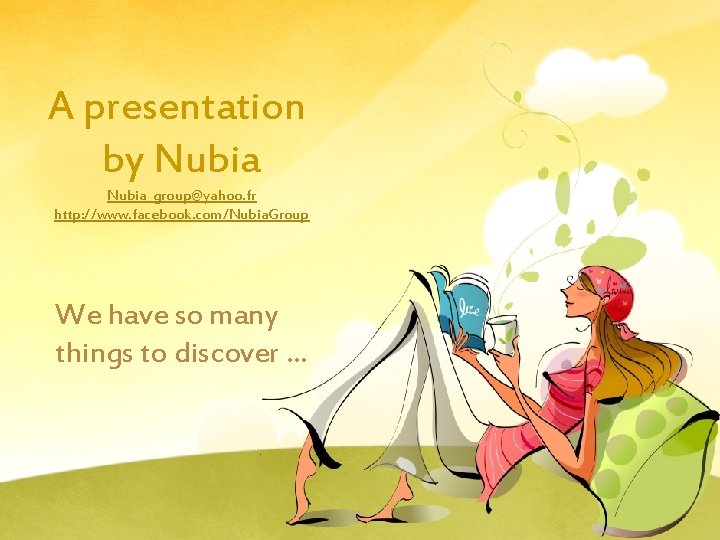 A presentation by Nubia_group@yahoo. fr http: //www. facebook. com/Nubia. Group We have so many