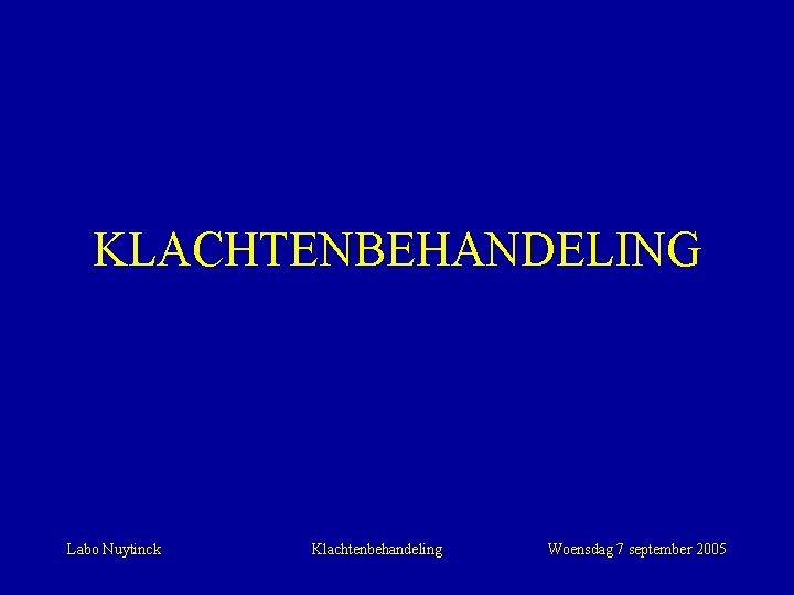 KLACHTENBEHANDELING Labo Nuytinck Klachtenbehandeling Woensdag 7 september 2005 