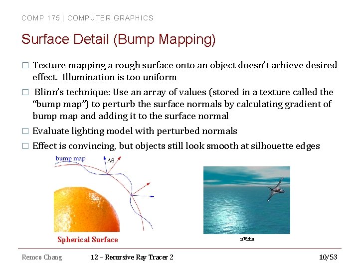 COMP 175 | COMPUTER GRAPHICS Surface Detail (Bump Mapping) � Texture mapping a rough