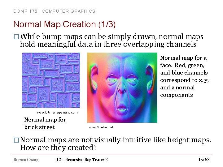 COMP 175 | COMPUTER GRAPHICS Normal Map Creation (1/3) � While bump maps can