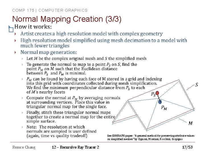 COMP 175 | COMPUTER GRAPHICS Normal Mapping Creation (3/3) � See SIGGRAPH paper: “A