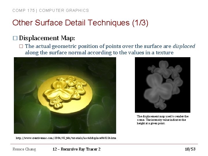 COMP 175 | COMPUTER GRAPHICS Other Surface Detail Techniques (1/3) � Displacement Map: �