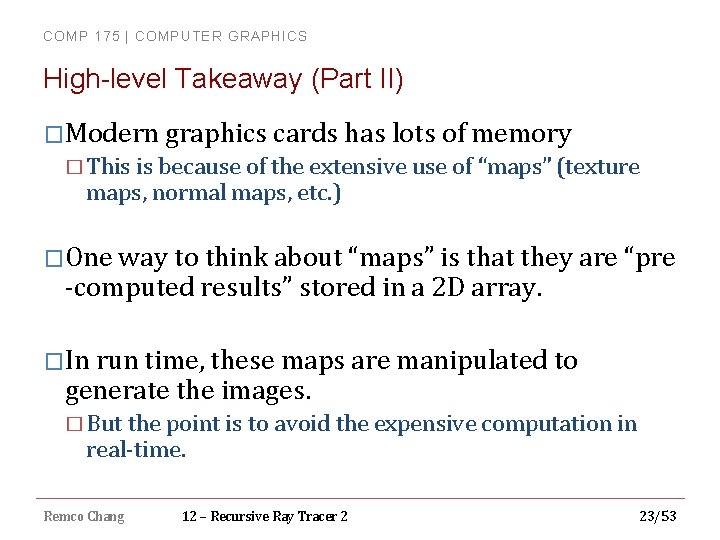 COMP 175 | COMPUTER GRAPHICS High-level Takeaway (Part II) �Modern graphics cards has lots