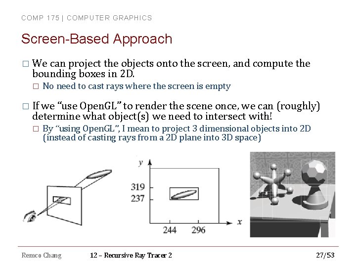 COMP 175 | COMPUTER GRAPHICS Screen-Based Approach � We can project the objects onto