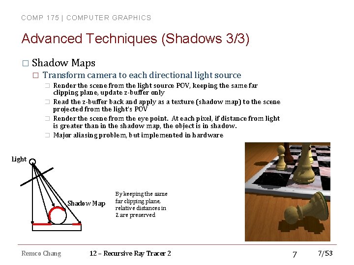 COMP 175 | COMPUTER GRAPHICS Advanced Techniques (Shadows 3/3) � Shadow Maps � Transform