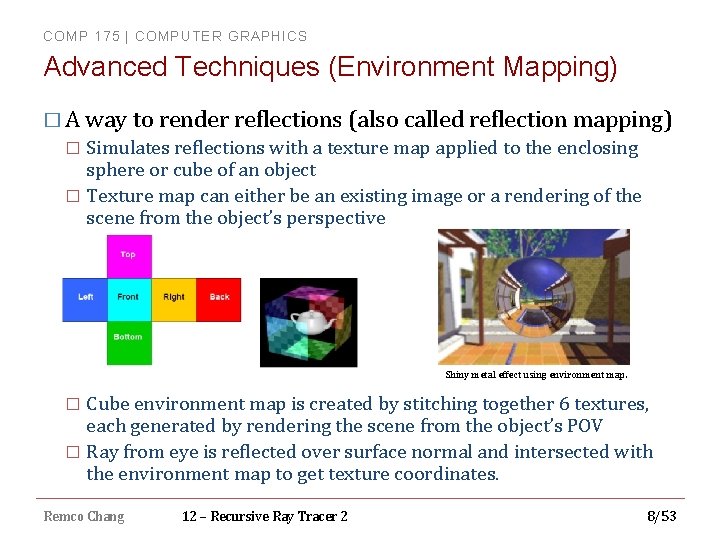 COMP 175 | COMPUTER GRAPHICS Advanced Techniques (Environment Mapping) � A way to render