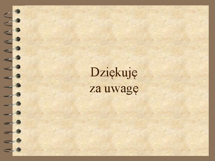 Dziękuję za uwagę 