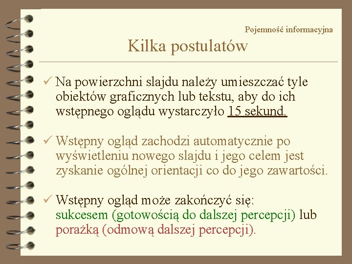 Pojemność informacyjna Kilka postulatów ü Na powierzchni slajdu należy umieszczać tyle obiektów graficznych lub