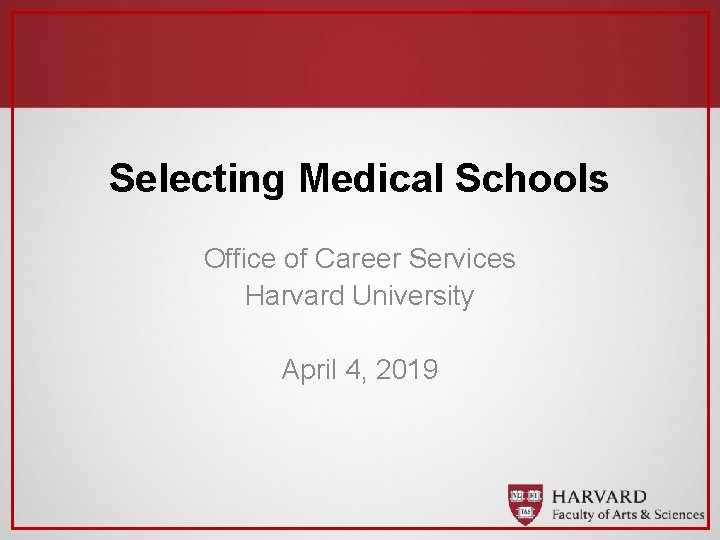 Selecting Medical Schools Office of Career Services Harvard University April 4, 2019 