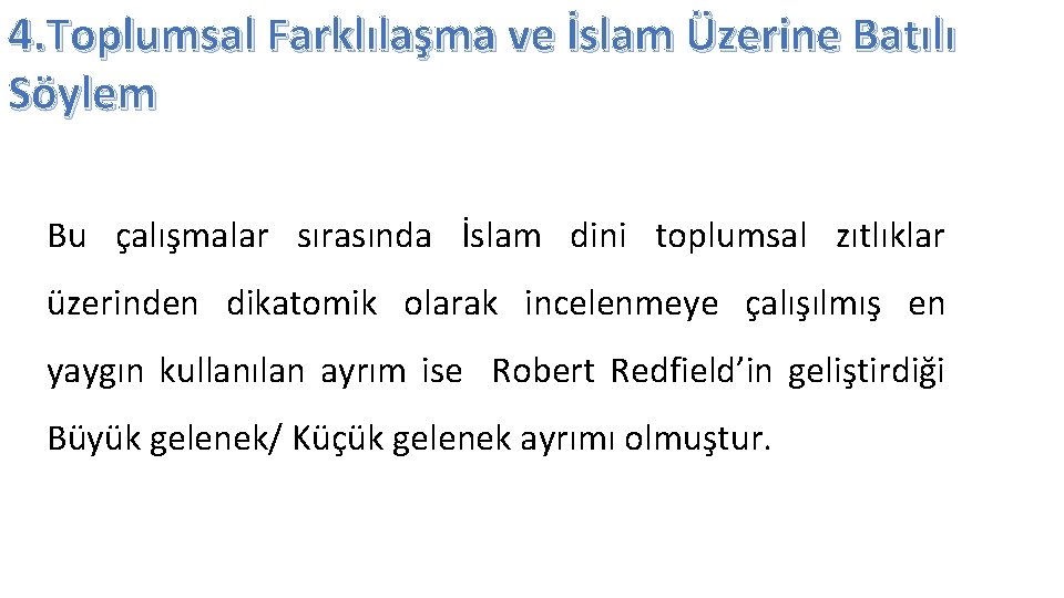 4. Toplumsal Farklılaşma ve İslam Üzerine Batılı Söylem Bu çalışmalar sırasında İslam dini toplumsal