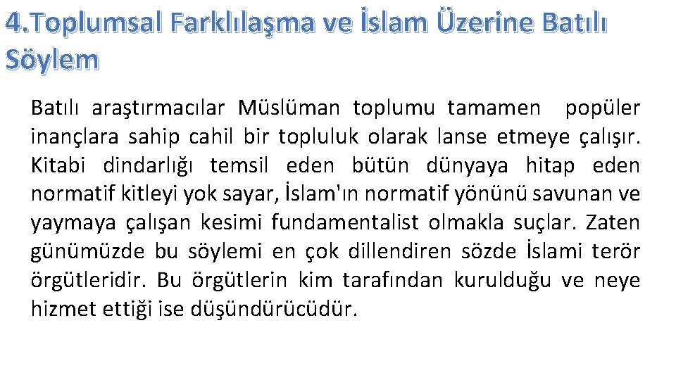 4. Toplumsal Farklılaşma ve İslam Üzerine Batılı Söylem Batılı araştırmacılar Müslüman toplumu tamamen popüler