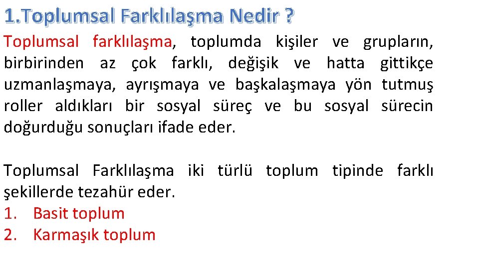 1. Toplumsal Farklılaşma Nedir ? Toplumsal farklılaşma, toplumda kişiler ve grupların, birbirinden az çok