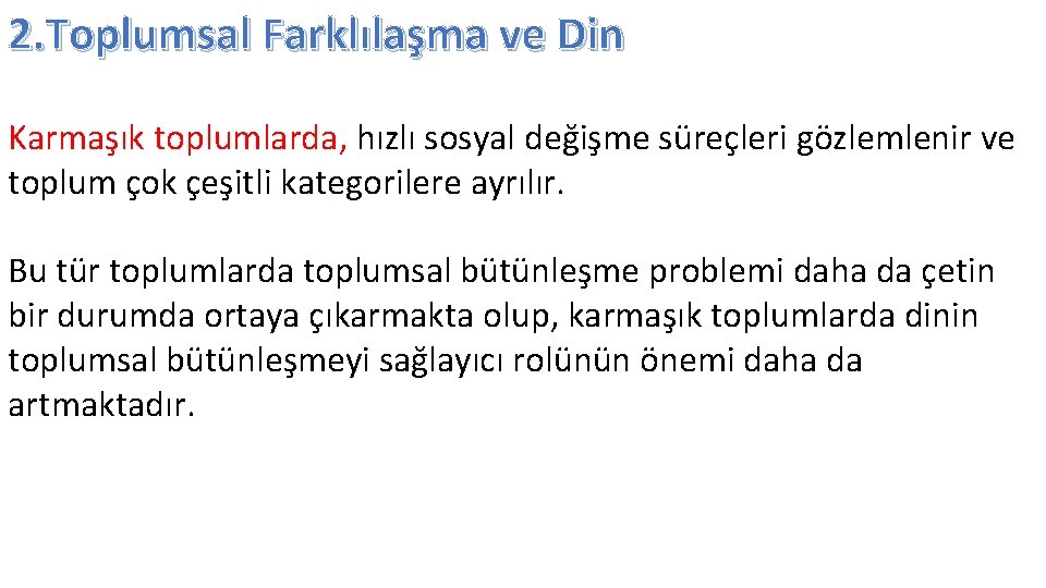 2. Toplumsal Farklılaşma ve Din Karmaşık toplumlarda, hızlı sosyal değişme süreçleri gözlemlenir ve toplum