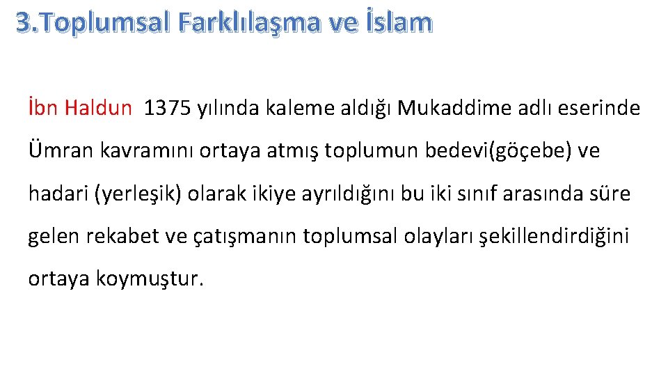 3. Toplumsal Farklılaşma ve İslam İbn Haldun 1375 yılında kaleme aldığı Mukaddime adlı eserinde