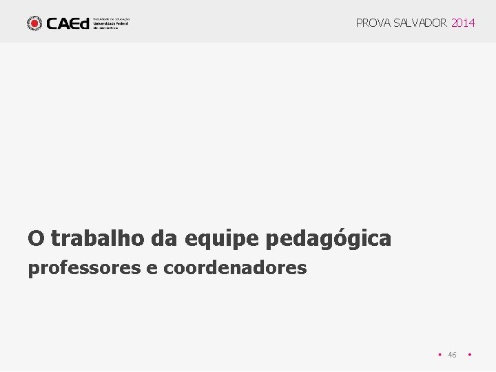 PROVA SALVADOR 2014 O trabalho da equipe pedagógica professores e coordenadores 46 