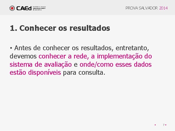 PROVA SALVADOR 2014 1. Conhecer os resultados • Antes de conhecer os resultados, entretanto,