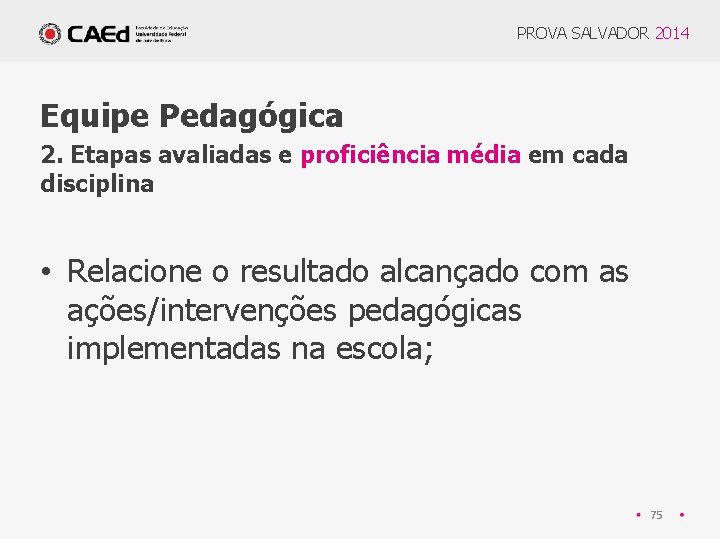 PROVA SALVADOR 2014 Equipe Pedagógica 2. Etapas avaliadas e proficiência média em cada disciplina